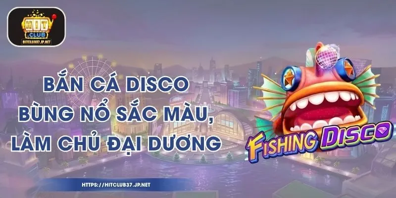 Bắn Cá Disco – Bùng Nổ Sắc Màu, Làm Chủ Đại Dương