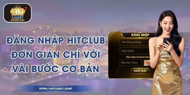 Đăng Nhập HitClub Đơn Giản Chỉ Với Vài Bước Cơ Bản